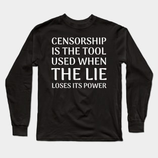 Quote About Censorship - Censorship is the Tool Used When The Lie Loses It's Power Long Sleeve T-Shirt